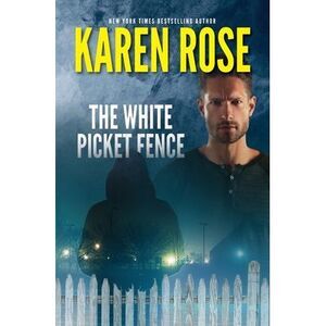 The White Picket Fence -- Karen Rose